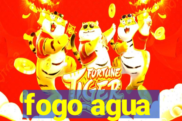 fogo agua